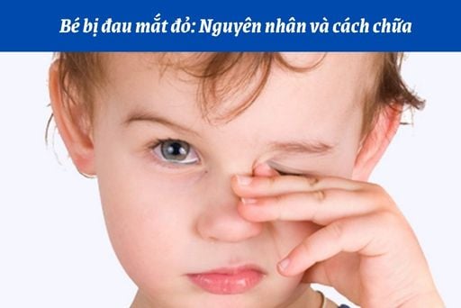 BỆNH ĐAU MẮT ĐỎ VÀ CÁCH PHÒNG CHỐNG